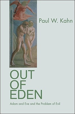 Out of Eden: Adam and Eve and the Problem of Evil by Kahn, Paul W.