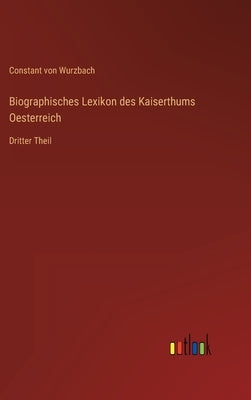 Biographisches Lexikon des Kaiserthums Oesterreich: Dritter Theil by Wurzbach, Constant Von