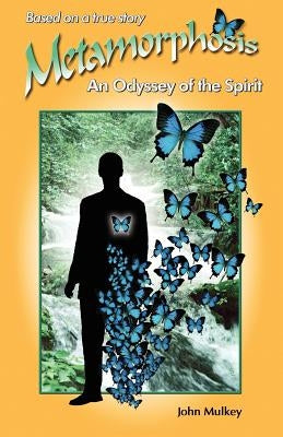 Metamorphosis: An Odyssey of the Spirit by Mulkey, John