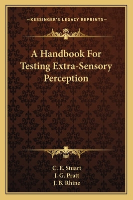 A Handbook for Testing Extra-Sensory Perception by Stuart, C. E.