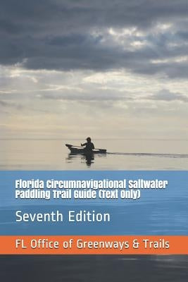 Florida Circumnavigational Saltwater Paddling Trail Guide (Text Only): Seventh Edition by Of Greenways and Trails, Florida Office
