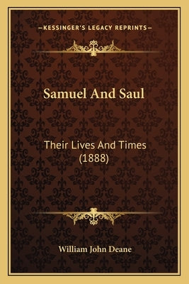 Samuel And Saul: Their Lives And Times (1888) by Deane, William John