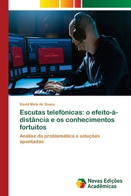 Escutas telefónicas: o efeito-à-distância e os conhecimentos fortuitos by de Sousa, David Melo