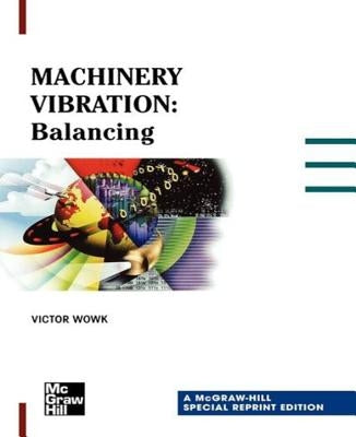 Machinery Vibration: Balancing, Special Reprint Edition by Wowk, Victor