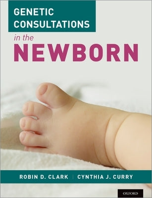 Genetic Consultations in the Newborn by Clark, Robin D.
