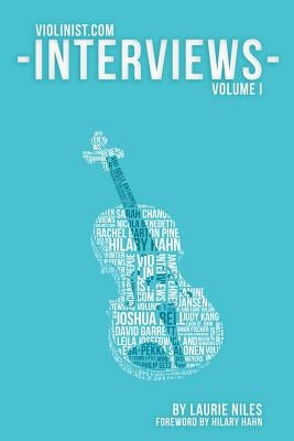 The Violinist.com Interviews: Volume 1 by Niles, Laurie