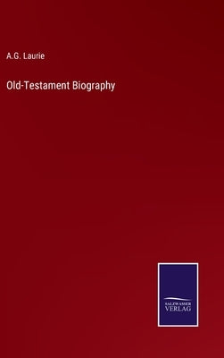 Old-Testament Biography by Laurie, A. G.