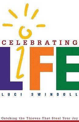 Celebrating Life: Catching the Thieves That Steal Your Joy by Swindoll, Luci