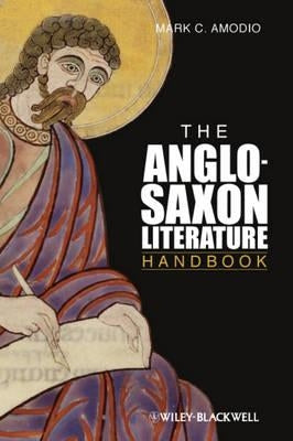 The Anglo Saxon Literature Handbook by Amodio, Mark C.