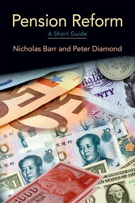 Reforming Pensions: A Short Guide by Barr, Nicholas