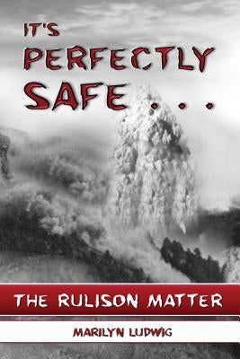 It's Perfectly Safe . . .: The Rulison Matter by Ludwig, Marilyn