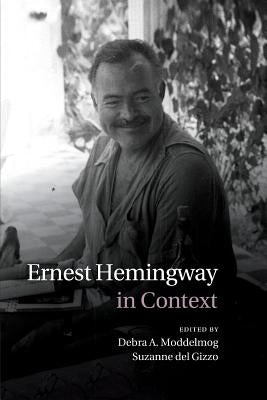 Ernest Hemingway in Context by Moddelmog, Debra A.