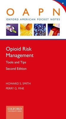Opioid Risk Management: Tools and Tips (Revised) by Smith, Howard S.