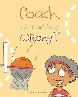 Coach, What am I Doing Wrong? by Bradshaw, Dana