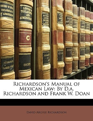Richardson's Manual of Mexican Law: By D.A. Richardson and Frank W. Doan by Richardson, David Argyle