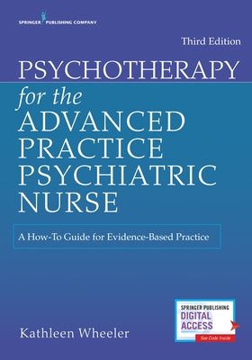 Psychotherapy for the Advanced Practice Psychiatric Nurse: A How-To Guide for Evidence-Based Practice by Wheeler, Kathleen
