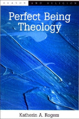 Perfect Being Theology by Rogers, Katherin A.