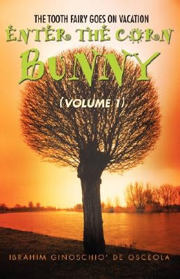 Enter the Corn Bunny: (Volume 1) by Ginoschio De Osceola, Ibrahim
