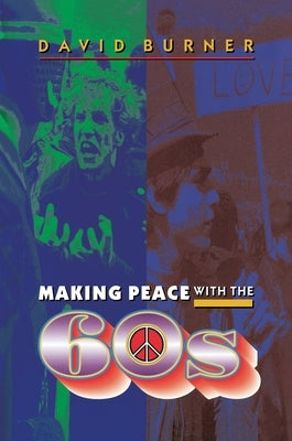 Making Peace with the 60s by Burner, David