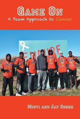 Game On: A Team Approach to Cancer by Coker, Misti