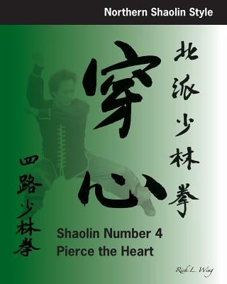 Shaolin #4: Pierce the Heart: Northern Shaolin Style by Wing, Rick L.