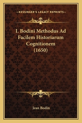 I. Bodini Methodus Ad Facilem Historiarum Cognitionem (1650) by Bodin, Jean