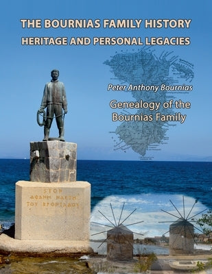 The Bournias Family History, Heritage, and Personal Legacies: Genealogy of the Bournias Family by Bournias, Peter