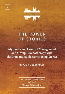 The Power of Stories: Mythodrama: Conflict Management and Group Psychotherapy with Children and Adolescents Using Stories by Guggenbühl, Allan