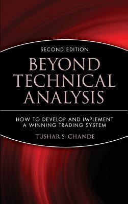Beyond Technical Analysis: How to Develop and Implement a Winning Trading System by Chande, Tushar S.