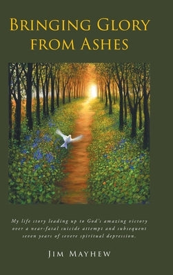 Bringing Glory from Ashes by Mayhew, Jim
