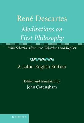 René Descartes: Meditations on First Philosophy: With Selections from the Objections and Replies by Cottingham, John