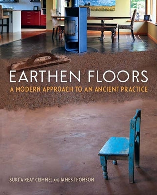 Earthen Floors: A Modern Approach to an Ancient Practice by Crimmel, Sukita Reay