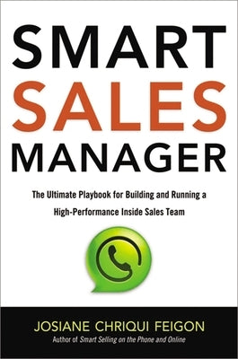 Smart Sales Manager: The Ultimate Playbook for Building and Running a High-Performance Inside Sales Team by Feigon, Josiane