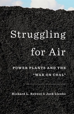 Struggling for Air: Power Plants and the War on Coal by Revesz, Richard