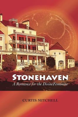 Stonehaven: A Romance for the Divine Feminine by Mitchell, Curtis