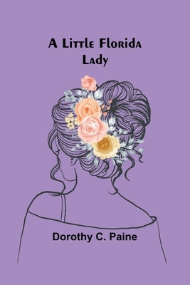 A Little Florida Lady by C. Paine, Dorothy