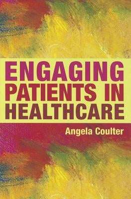 Engaging Patients in Healthcare by Coulter, Angela