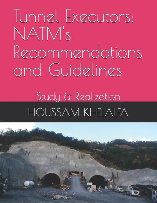 Tunnel Executors: NATM's Recommendations and Guidelines: Study & Realization by Khelalfa, Houssam