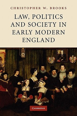 Law, Politics and Society in Early Modern England by Brooks, Christopher W.