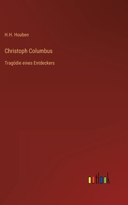 Christoph Columbus: Tragödie eines Entdeckers by Houben, H. H.