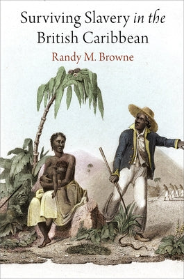 Surviving Slavery in the British Caribbean by Browne, Randy M.