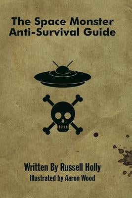 The Space Monster Anti-Survival Guide by Holly, Russell