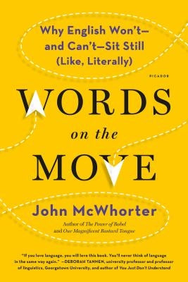 Words on the Move: Why English Won't - And Can't - Sit Still (Like, Literally) by McWhorter, John