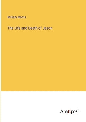 The Life and Death of Jason by Morris, William
