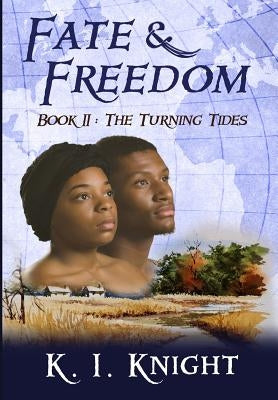 Fate & Freedom: Book II: The Turning Tides by Knight, K. I.