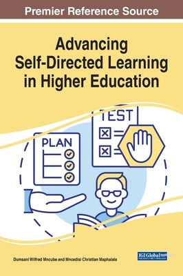 Advancing Self-Directed Learning in Higher Education by Mncube, Dumsani Wilfred