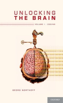 Unlocking the Brain, Volume 1: Coding by Northoff, Georg