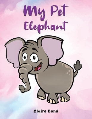 My Pet Elephant by Bond, Claire