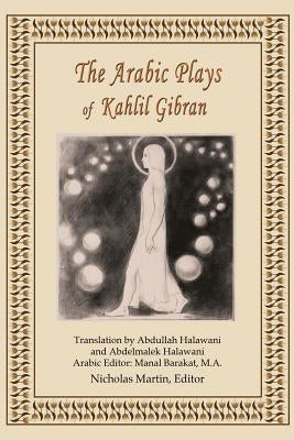 The Arabic Plays of Kahlil Gibran by Martin, Nicholas R. M.