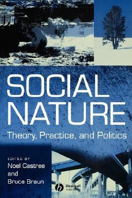Social Nature: Theory, Practice and Politics by Castree, Noel
